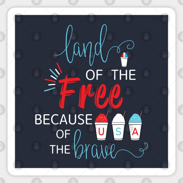 Land of the Free Because of the Brave with Red White and Blue USA Snowballs Snoballs Snow Cones Magnet by Little Shop of Nola